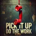 Pick It Up Do The Work 
