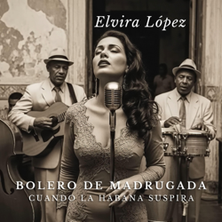 Bolero de Madrugada (Cuando La Habana Suspira) - Elvira López Cover Art