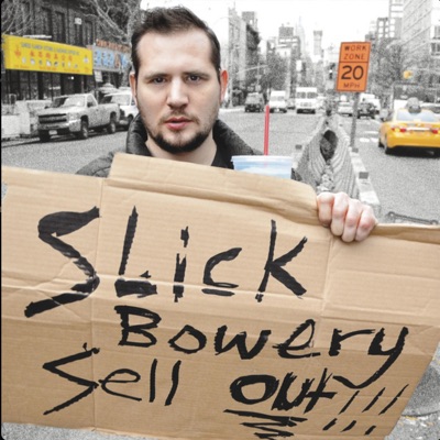 Slick Bowery Sell Out!