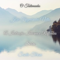 A Instrução Interna e Reflexoes Sobre Santa Teresa (feat. José Trigueirinho Netto) - O Testemunho