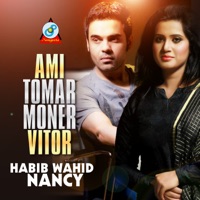 Ami Tomar Moner Vitor - Single - Habib Wahid & Nancy