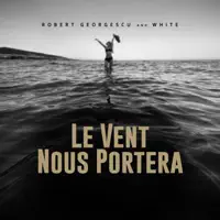 Le Vent Nous Portera — Robert Georgescu