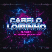 Cabelo Loirinho Slowed - Single - MC Morena & Kevin do recife