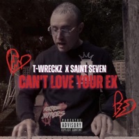 Can't Love Your Ex (feat. Saint Seven) - Single - T-Wreckz