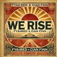 We Rise - Single - Fyahred, Cian Finn & Dan Taliras