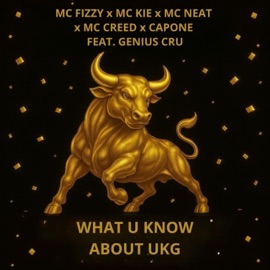 What U Know About UKG (feat. Genius Cru) Mc Fizzy, Mc Creed, MC Neat & MC Kie