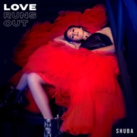 Love Runs Out - Single - Shuba