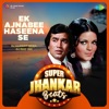 Ek Ajnabee Haseena Se (Super Jhankar Beats)