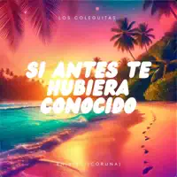 Si Antes Te Hubiera Conocido — Los Coleguitas