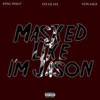 Masked Like I'm Jason (feat. KING MALO & Von Sage) - Single - Itz Lil Lee
