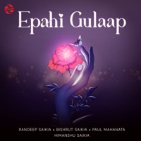 Epahi Gulaap - Single - Randeep Saikia, Bishrut Saikia, Paul Mahanta & Himanshu Saikia