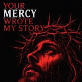 Your Mercy Wrote My Story