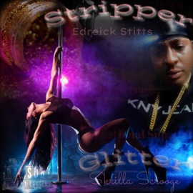 Stripper Glitter Skrilla Scrooge & Edreick Stitts