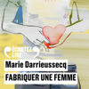 Fabriquer une femme - Marie Darrieussecq