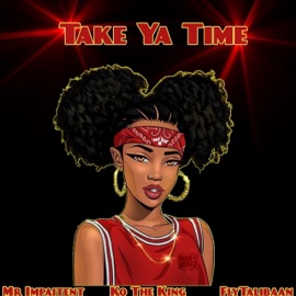 Take Ya Time (feat. KoTheKing & FlyTaliBaan) MR.IMPATIENT