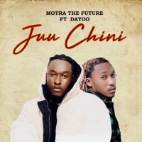 JUU CHINI (feat. Dayoo) - Single - Motra The Future