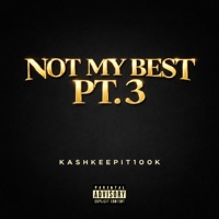 Not My Best, Pt. 3 - KashKeepIt100k