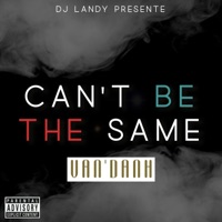 Can't Be The Same - Single - Van'Danh
