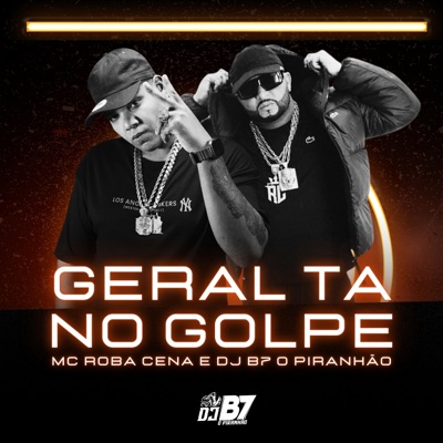 GERAL TA NO GOLPE (feat. MC ROBA CENA) - Single