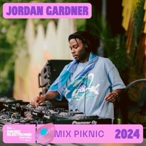 Mix Piknic: Jordan Gardner in Montréal, Jul 20, 2024 (DJ Mix)