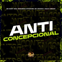 Anti Concepcional - Single - Mc Mary Maii, Dioguinho Hitmaker, MC Aranha & Maax Deejay