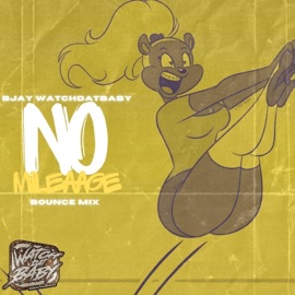 No Mileage (BOUNCE MIX) Bjay WatchDatBaby