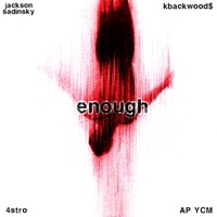 enough (feat. kbackwood$, AP YCM & 4stro) - Single - screwyounick & Jackson Sadinsky
