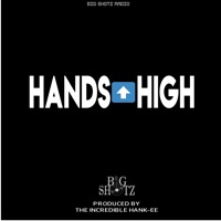 HANDS HIGH (feat. GodFatherBone) - Single - Big Shotz Radio