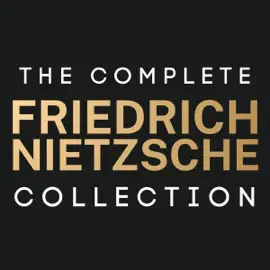 The Complete Friedrich Nietzsche Collection: The Birth of Tragedy, The Gay Science, Thus Spoke Zarathustra, The Will to Power, Beyond Good and Evil, The Genealogy of Morals, Ecce Homo and Many More! (Unabridged)