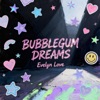 Evelyn Love - Bubblegum Dreams