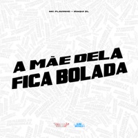 A Mãe Dela Fica Bolada - Single - MC Flavinho & Iraqui Zl