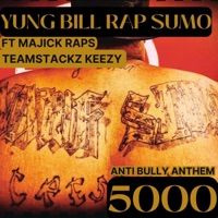 5000 (ANTI BULLY ANTHEM) (feat. MAJICK RAPS & TEAMSTACKZ KEEZY) - Single - YUNG BILL RAP SUMO