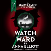 Watch and Ward: A Becky & Flynn WWI Mystery (The Becky and Flynn Mystery Series, Book 3) (Unabridged) - Anna Elliott