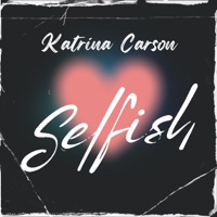 Selfish - Single - Katrina Carson