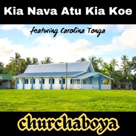 Kia nava atu kia koe (feat. Carolina Tonga) Churchaboya