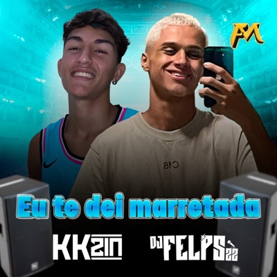 KKzin & DJ Felps 22 - Eu Te Dei Marretada