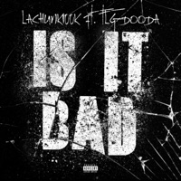 Is It Bad (feat. TLG Dooda) - Single - LaChunk100k