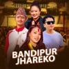 Bandipur Jhareko (feat. Rachana Rana Magar & Pradip Magar) - EP