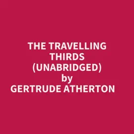 The Travelling Thirds (Unabridged)