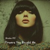Flowers You Bought Me