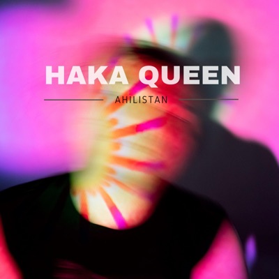 Ahilistan - Haka Queen: Voice