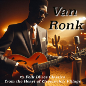 Van Ronk Essentials – 25 Folk Blues Classics from the Heart of Greenwich Village