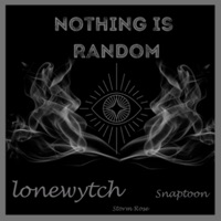 Nothing Is Random (feat. Storm Rose) - Single - lonewytch & Snaptoon