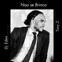 Não Se Brinca (feat. Tony Z.) - Single - DJ EDEN
