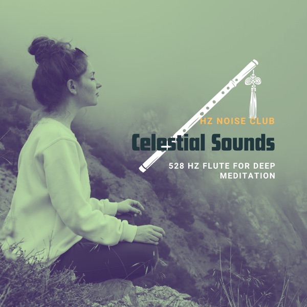Celestial Sounds: 528 Hz Flute for Deep Meditation