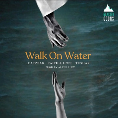 Walk On Water (feat. Faith & Hope & Tushar) - Single