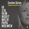 Ik zal hem nooit meer papa noemen - Caroline Darian