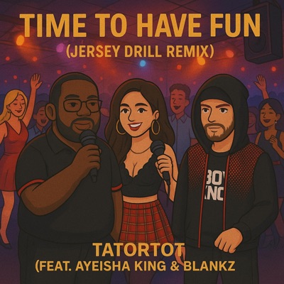 Time To Have Fun (feat. Ayeisha King & Blankz) [JERSEY DRILL REMIX] - Single
