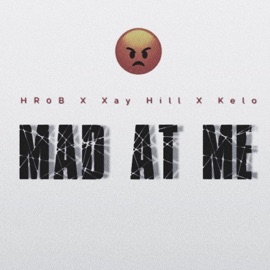 MAD AT ME (feat. Xay Hill & Kelo) HR0B