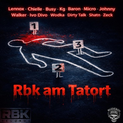 RBK am Tatort (feat. Lennox, Chielle, Busy, Kg, Baron, Ivo Divo, Wodka, Shatn, Micro, Johnny Walker, Dirty Talk & Zeck) - Single